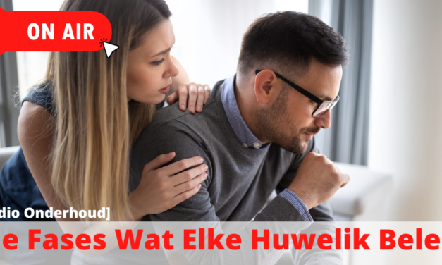 [Radio Onderhoud] Die Fases Wat Elke Huwelik Beleef