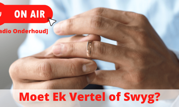 Moet ek vertel of moet ek swyg?